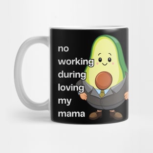 Avocado No Working During Loving My Mama Mug